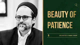 The beauty of patience | Shaykh Hamza Yusuf