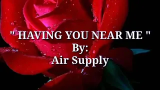 Having you near me with lyrics By:air supply