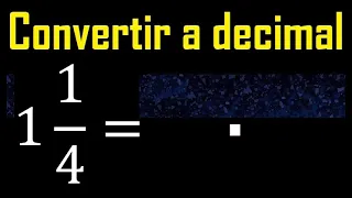 1 entero 1/4 a decimal . Convertir fracciones mixtas a decimales . Fraccion mixta a decimal