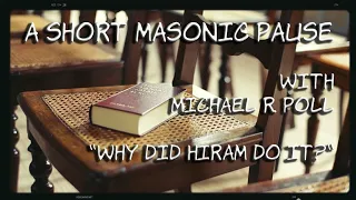 A Short Masonic Pause — Why Did Hiram Do It?