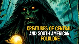 Creatures and Monsters of Central and South American Folklore | EXPLAINED