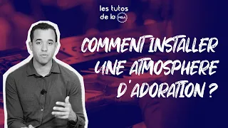 COMMENT INSTALLER UNE ATMOSPHERE D'ADORATION ?  - Les Tutos de la MGA l Modern Gospel Academy