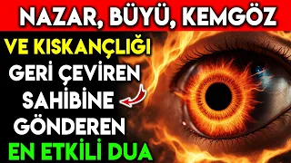 NAZAR, BÜYÜ, KEMGÖZ VE KISKANÇLIĞI GERİ ÇEVİREN SAHİBİNE GÖNDEREN EN ETKİLİ DUA !