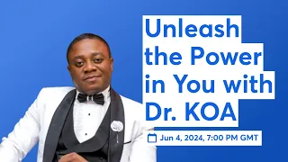 Unleash the Power in You with Dr. KOA