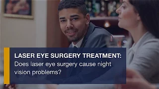 Laser eye surgery treatment: Does laser eye surgery cause night vision problems?