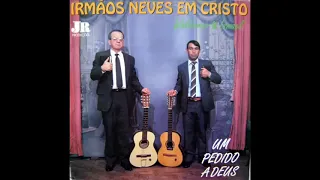 IRMÃOS NEVES EM CRISTO   UM PEDIDO A DEUS    LP COMPLET