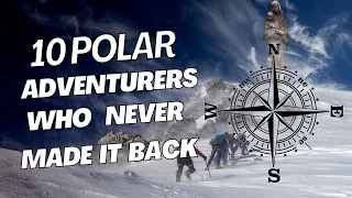 Unforgiving Polar Expeditions: These 10 Never Returned