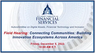 Field Hearing: Connecting Communities: Building Innovation Ecosystems Across America(EventID=116639)