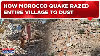 Morocco Earthquake Live : Deadly Quake Wipes Out Entire Tikht Village, Homes Of 100 Families Razed