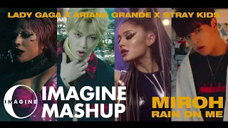 STRAY KIDS X LADY GAGA X ARIANA - RAIN ON ME X MIROH MASHUP BY IMAGINECLIPSE | NON-KPOP X KPOP