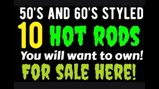 1950'S AND 1960'S STYLED CLASSIC HOT ROD CARS FOR SALE HERE IN THIS VIDEO YOU WILL WANT TO OWN THESE