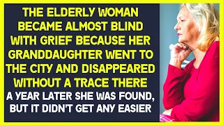 The elderly woman became almost blind with grief because her granddaughter disappeared in the city