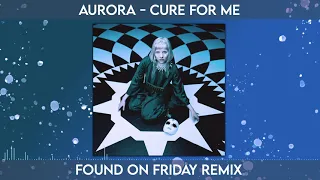 Aurora - Cure for Me (Found on Friday Remix)