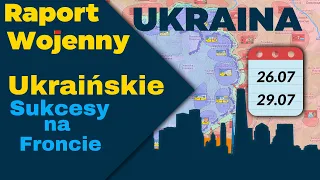 Wojna na Ukrainie. Ukraińskie Sukcesy na Froncie, Mapy, 26.07.04 - 29.07.23. Raport Wojenny ENG