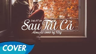 Erik ST.319 - Sau Tất Cả - Acoustic Guitar cover by Rhy