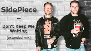 SIDEPIECE - Don't Keep Me Waiting [extended mix]