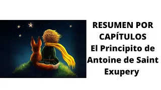 Resumen completo. El Principito de Antoine de Saint-Exupery (Resumen por capítulos)