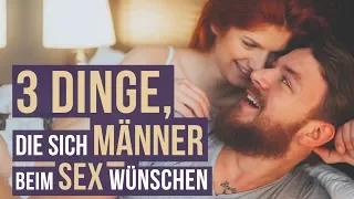 Sexspielchen fürs Bett  - 3 Dinge, die Männer sich beim Sex wünschen