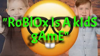 "Roblox is a kids game"