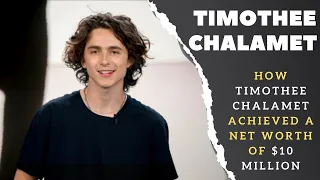 Timothee Chalamet Net Worth | How Timothee Chalamet Achieved a Net Worth of $10 Million