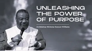 Unleashing The Power Of Purpose | Archbishop Duncan-Williams