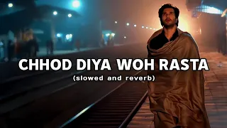 Chhod_Diya_Woh_Rasta_Slowed_and_Reverb - (Lyrics)|Baazaar|Arijit Singh|Sad Song|Lofi Song||