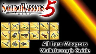 Samurai Warriors 5 - ALL RARE WEAPONS WALKTHROUGH GUIDE SHOWCASE + ALL S RANK [READ DESCRIPTION]
