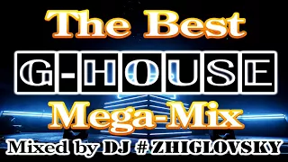 The Best G House Mega Mix Mixed by DJ #ZHIGLOVSKY