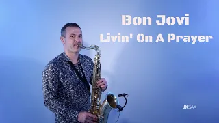 Bon Jovi - Livin' On A Prayer (Saxophone Cover by JK Sax)