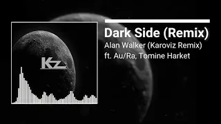 Dark Side (Karoviz Remix) - Alan Walker ft. Au/Ra, Tomine Harket