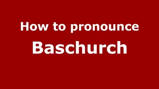 How to pronounce Baschurch (English/UK) - PronounceNames.com