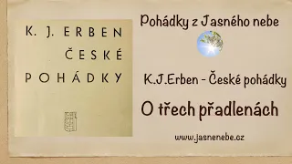 Pohádky z Jasného nebe - K.J.Erben - České pohádky - O třech přadlenách