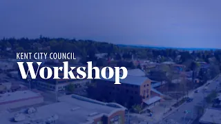 Kent City Council Workshop - May 18, 2021