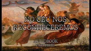No Céu Nos Reconheceremos (AudioBook) Frei BLOT S.J