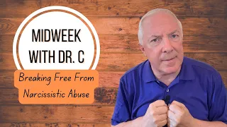 Midweek with Dr. C- Breaking Free From Narcissistic Abuse