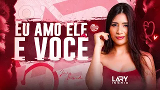 Lary Ingrid - Eu Amo Ele e Você - (Áudio Oficial)