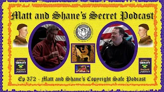 Ep 372 - Matt and Shane's Copyright Safe Podcast