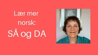 Maries video 55: Lær mer norsk: SÅ og DA