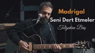 Tolgahan Baş - Seni Dert Etmeler (Madrigal Akustik Cover)