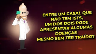 Entre um casal que não tem ISTs, um dos dois pode apresentar algumas doenças mesmo sem ter traído?