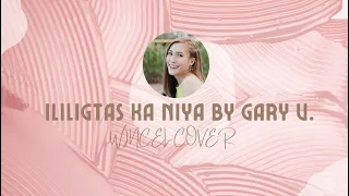 Ililigtas Ka Niya by GARY V, Female cover| Wɪɴᴄᴇʟ Cᴏᴠᴇʀs