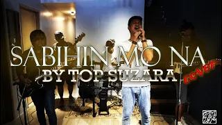 Sabihin Mo Na - Top Suzara (Bellblind Cover)