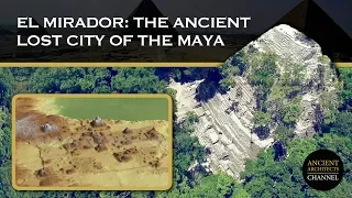 El Mirador, Guatemala: The Ancient Lost City of the Maya | Ancient Architects