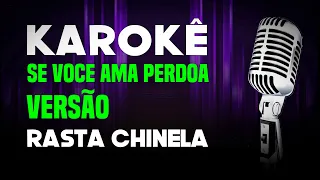 karaokê Se Voce Ama Perdoa Rasta Chinela