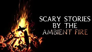 Scary True Stories Told By The Ambient Fire | Campfire Video | (Scary Stories)