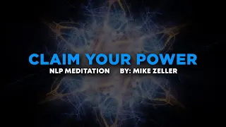 Claim Your Power NLP Meditation (by Mike Zeller)