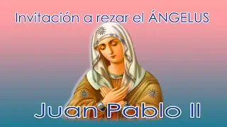 INVITACION A REZAR EL ANGELUS (Juan Pablo II)
