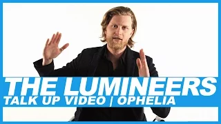The Lumineers | Talk Up Video: Ophelia
