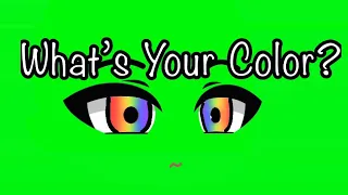 What’s Your Color Gacha Green Screen Face (Read Desc)