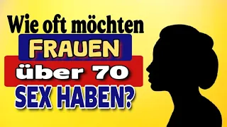 Wie oft möchten Frauen über 70 Sex haben? || Die Sexualität älterer Frauen